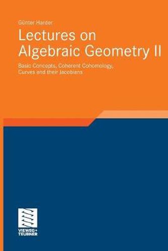 Cover image for Lectures on Algebraic Geometry II: Basic Concepts, Coherent Cohomology, Curves and their Jacobians