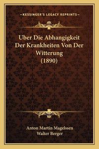 Cover image for Uber Die Abhangigkeit Der Krankheiten Von Der Witterung (1890)