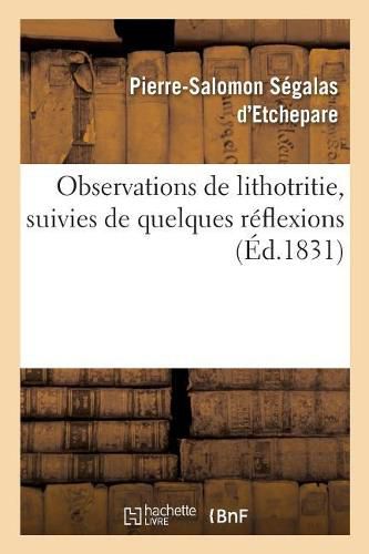 Observations de Lithotritie, Suivies de Quelques Reflexions