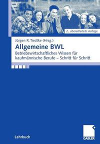 Cover image for Allgemeine Bwl: Betriebswirtschaftliches Wissen Fur Kaufmannische Berufe - Schritt Fur Schritt