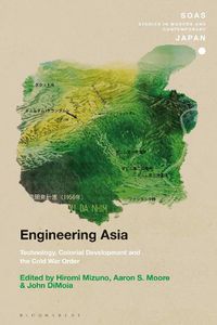 Cover image for Engineering Asia: Technology, Colonial Development, and the Cold War Order