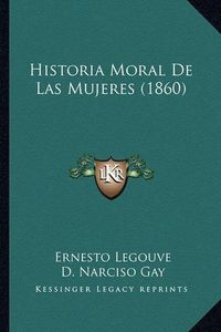 Cover image for Historia Moral de Las Mujeres (1860)