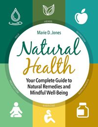 Cover image for Natural Health: Your Complete Guide to Natural Remedies and Mindful Well-Being