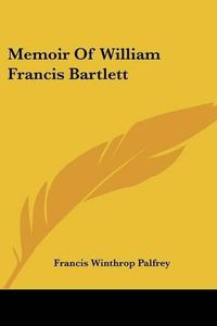 Cover image for Memoir of William Francis Bartlett