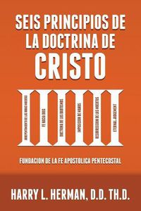 Cover image for Seis Principios de la Doctrina de Cristo: Fundacion de la Fe Apostolica Pentecostal