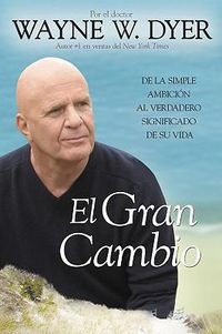 Cover image for El Gran Cambio: De la simple ambicion al verdadero significado de su vida