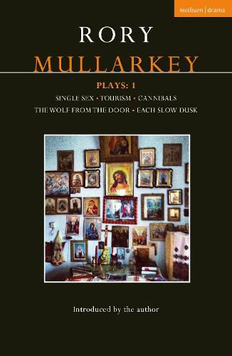 Cover image for Mullarkey Plays: 1: Single Sex; Tourism; Cannibals; The Wolf From the Door; Each Slow Dusk