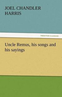 Cover image for Uncle Remus, His Songs and His Sayings