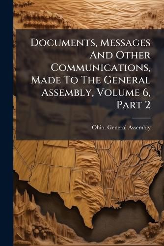Cover image for Documents, Messages and Other Communications, Made to the General Assembly, Volume 6, Part 2