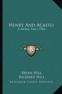 Cover image for Henry and Acasto: A Moral Tale (1786)