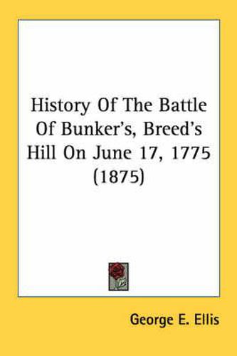 History of the Battle of Bunker's, Breed's Hill on June 17, 1775 (1875)