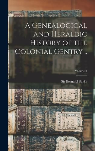 A Genealogical and Heraldic History of the Colonial Gentry ..; Volume 1