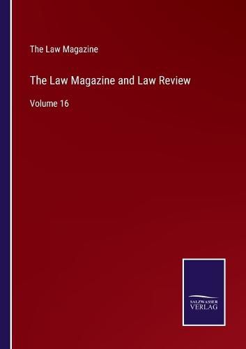 Cover image for The Law Magazine and Law Review: Volume 16