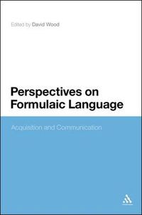 Cover image for Perspectives on Formulaic Language: Acquisition and Communication