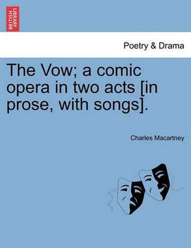 Cover image for The Vow; A Comic Opera in Two Acts [in Prose, with Songs].