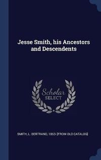 Cover image for Jesse Smith, His Ancestors and Descendents