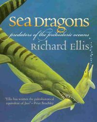 Cover image for Sea Dragons: Predators of the Prehistoric Oceans