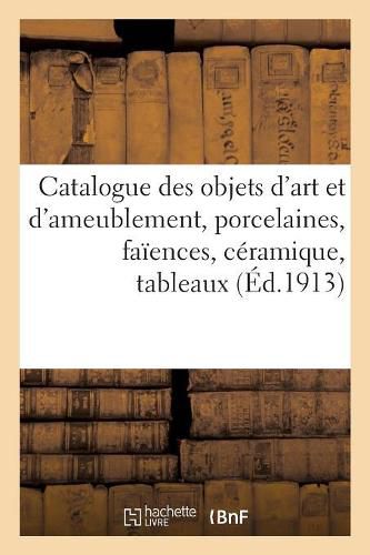 Catalogue Des Objets d'Art Et d'Ameublement, Porcelaines, Faiences, Ceramique, Tableaux, Pastels: Dessins, Gravures, Livres, Objets de l'Extreme-Orient