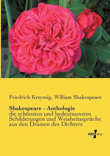 Cover image for Shakespeare - Anthologie: die schoensten und bedeutsamsten Schilderungen und Weisheitsspruche aus den Dramen des Dichters