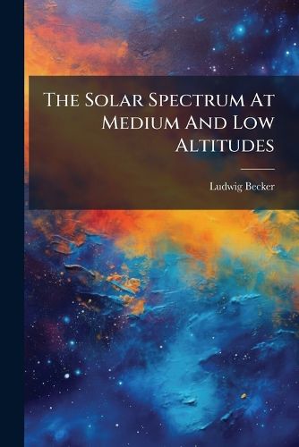 Cover image for The Solar Spectrum At Medium And Low Altitudes