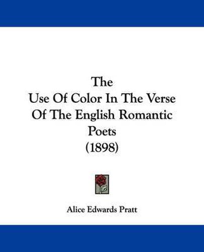 Cover image for The Use of Color in the Verse of the English Romantic Poets (1898)