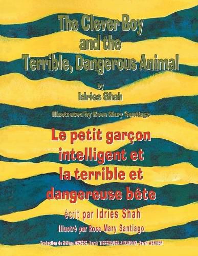 The Clever Boy and the Terrible Dangerous Animal -- Le petit garcon intelligent et la terrible et dangereuse bete: English-French Edition