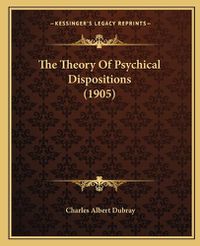 Cover image for The Theory of Psychical Dispositions (1905)