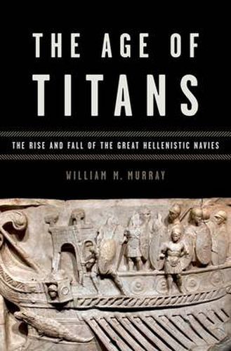 Cover image for The Age of Titans: The Rise and Fall of the Great Hellenistic Navies