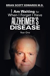 Cover image for I Am Waiting for When I Forget I Have Alzheimer's Disease: Year One