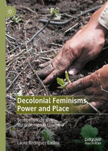 Cover image for Decolonial Feminisms, Power and Place: Sentipensando with Rural Women in Colombia