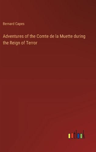 Cover image for Adventures of the Comte de la Muette during the Reign of Terror