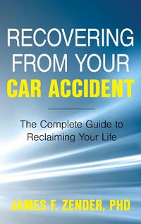 Cover image for Recovering from Your Car Accident: The Complete Guide to Reclaiming Your Life