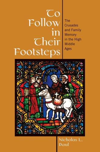 Cover image for To Follow in Their Footsteps: The Crusades and Family Memory in the High Middle Ages