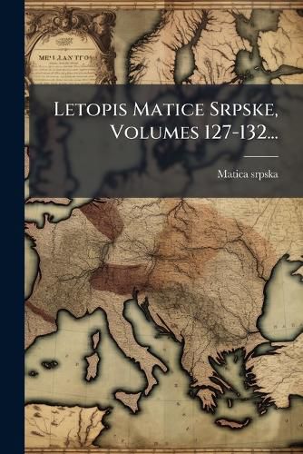 Cover image for Letopis Matice Srpske, Volumes 127-132...
