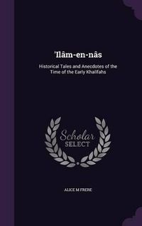 Cover image for 'Ilam-En-NAS: Historical Tales and Anecdotes of the Time of the Early Khalifahs