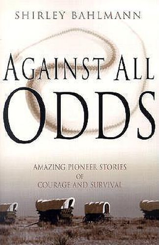 Cover image for Against All Odds: Amazing Pioneer Stories of Courage and Survival