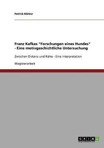 Cover image for Franz Kafkas Forschungen eines Hundes - Eine motivgeschichtliche Untersuchung: Zwischen Distanz und Nahe - Eine Interpretation