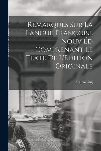 Remarques sur la Langue Francoise Nouv ed Comprenant le Texte de L'Edition Originale