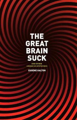 Cover image for The Great Brain Suck: And Other American Epiphanies