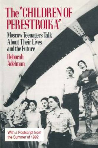 Cover image for The Children of Perestroika: Moscow Teenagers Talk About Their Lives and the Future