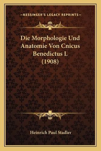 Cover image for Die Morphologie Und Anatomie Von Cnicus Benedictus L (1908)