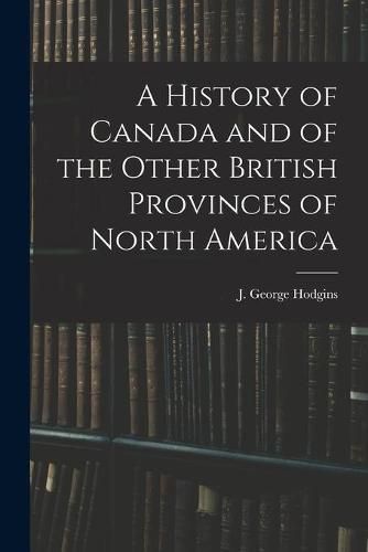 A History of Canada and of the Other British Provinces of North America