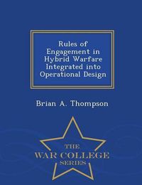 Cover image for Rules of Engagement in Hybrid Warfare Integrated Into Operational Design - War College Series