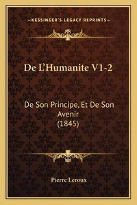 Cover image for de L'Humanite V1-2: de Son Principe, Et de Son Avenir (1845)