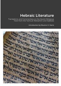 Cover image for Hebraic Literature: Translations from the Talmud, Midrashim and Kabbala