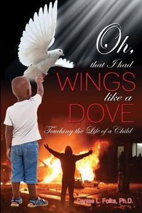 Cover image for Oh, that I had Wings like a Dove: Touching the Life of a Child