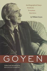 Cover image for Goyen: Autobiographical Essays, Notebooks, Evocations, Interviews