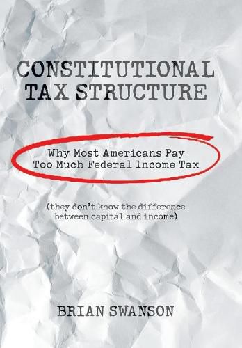 Cover image for Constitutional Tax Structure: Why Most Americans Pay Too Much Federal Income Tax