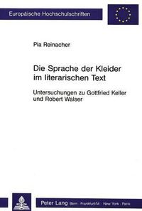 Cover image for Die Sprache Der Kleider Im Literarischen Text: Untersuchungen Zu Gottfried Keller Und Robert Walser