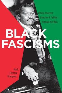 Cover image for Black Fascisms: African American Literature and Culture Between the Wars